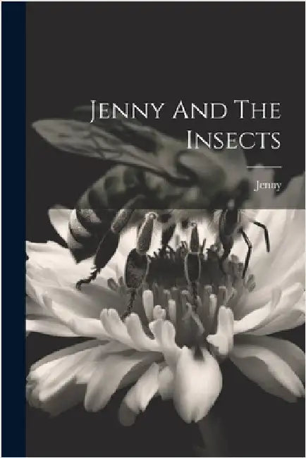 Jenny And The Insects by (Fict Name )., Jenny