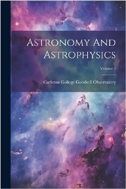 Astronomy And Astrophysics; Volume 5 by Minn ). Carleton College (Northfield