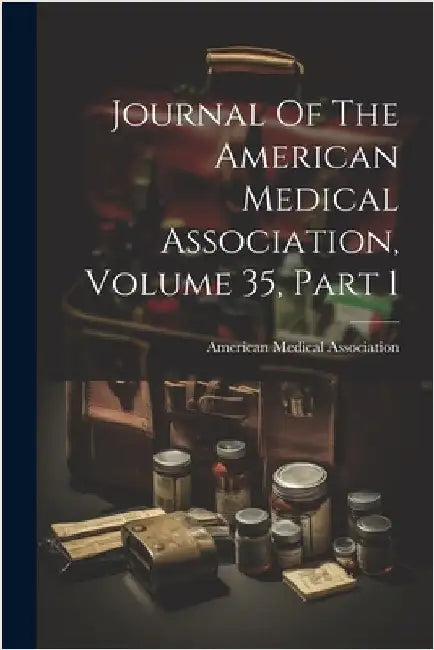 Journal Of The American Medical Association, Volume 35, Part 1 by American Medical Association