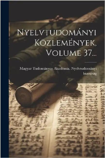 Nyelvtudományi Közlemények, Volume 37... by Magyar Tudományos Akadémia Nyelvtudom