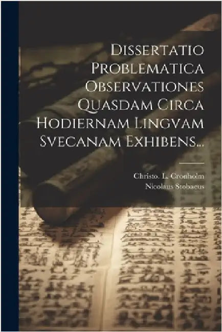 Dissertatio Problematica Observationes Quasdam Circa Hodiernam Lingvam Svecanam Exhibens... by Nicolaus Stobaeus