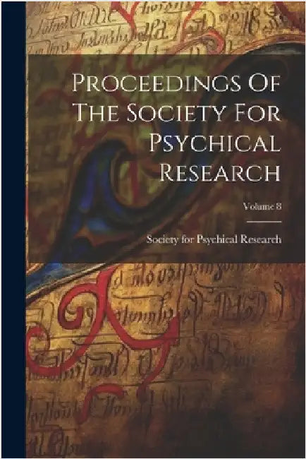 Proceedings Of The Society For Psychical Research; Volume 8 by Society for Psychical Research (Great