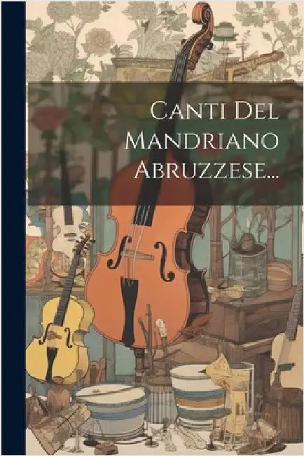 Canti Del Mandriano Abruzzese... by Anonymous