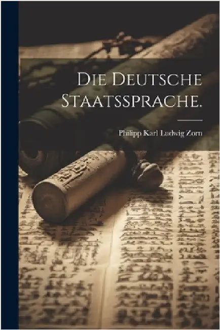 Die deutsche Staatssprache. by Philipp Karl Ludwig Zorn