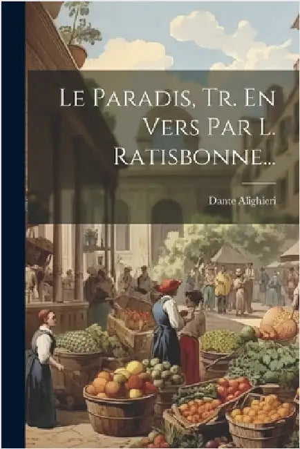 Le Paradis, Tr. En Vers Par L. Ratisbonne... by Dante Alighieri