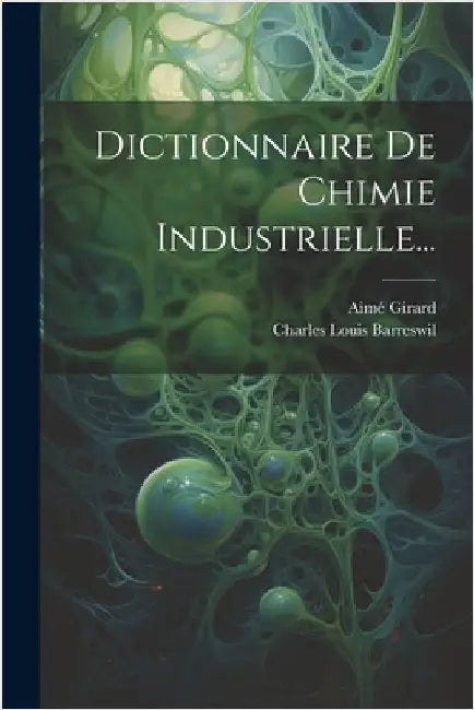 Dictionnaire De Chimie Industrielle... by Charles Louis Barreswil