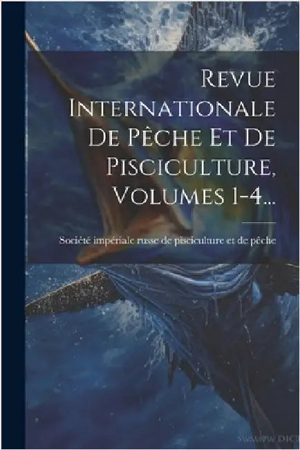 Revue Internationale De Pêche Et De Pisciculture, Volumes 1-4... by Société Impériale Russe de Piscicultu