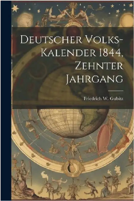 Deutscher Volks-Kalender 1844, Zehnter Jahrgang by Friedrich W. Gubitz