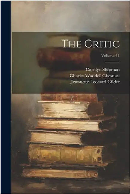 The Critic; Volume 31 by Carolyn Shipman
