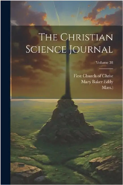 The Christian Science Journal; Volume 38 by Mary Baker Eddy