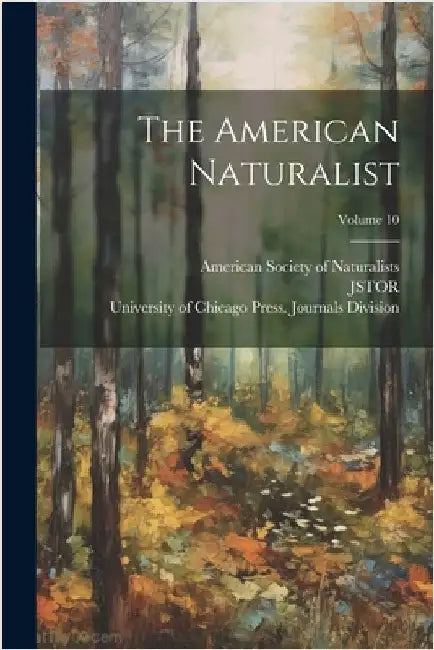 The American Naturalist; Volume 10 by American Society of Naturalists