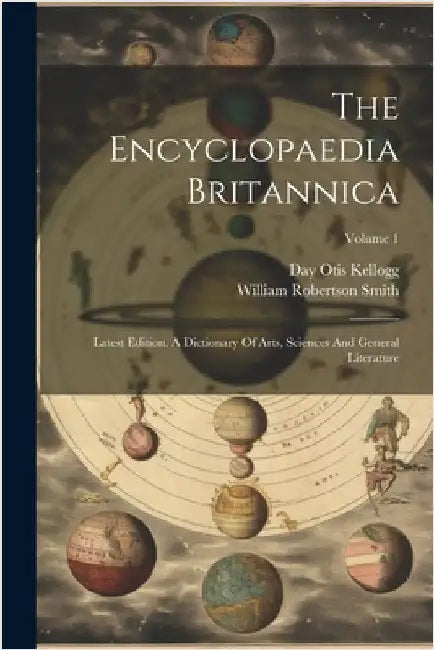 The Encyclopaedia Britannica: Latest Edition. A Dictionary Of Arts, Sciences And General Literature; Volume 1 by Day Otis Kellogg