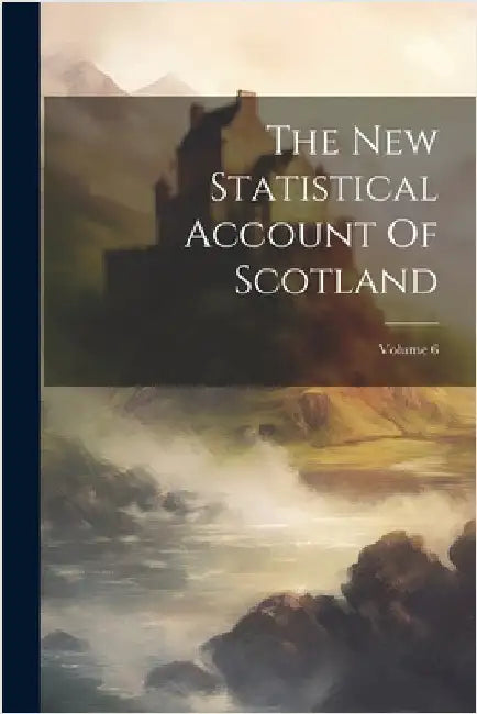 The New Statistical Account Of Scotland; Volume 6 by Anonymous