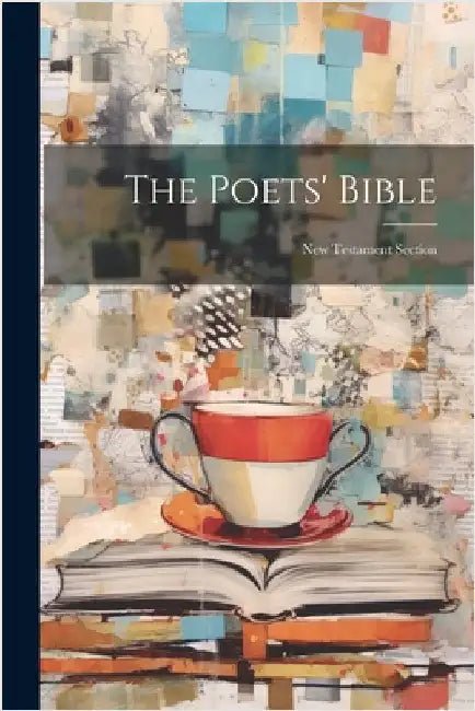 The Poets' Bible: New Testament Section by Anonymous