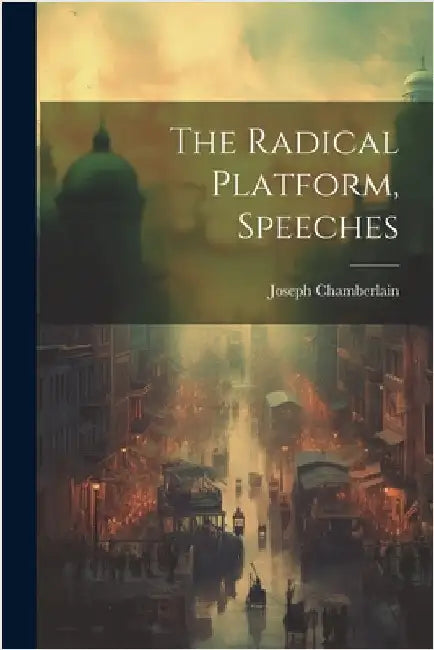 The Radical Platform, Speeches by Joseph Chamberlain