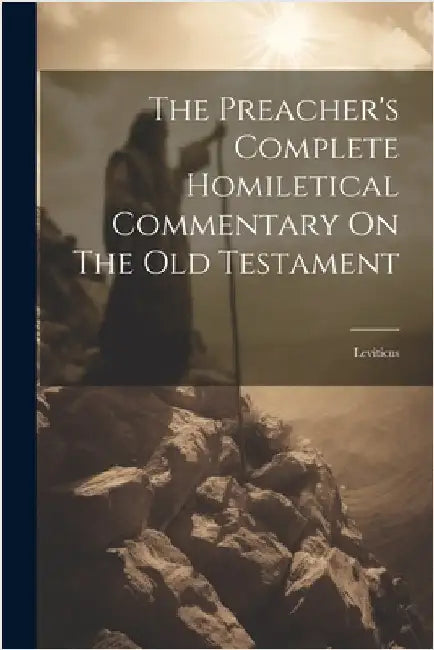 The Preacher's Complete Homiletical Commentary On The Old Testament: Leviticus by Anonymous