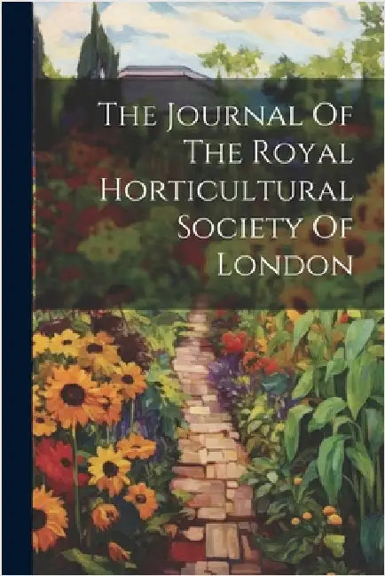 The Journal Of The Royal Horticultural Society Of London by Anonymous