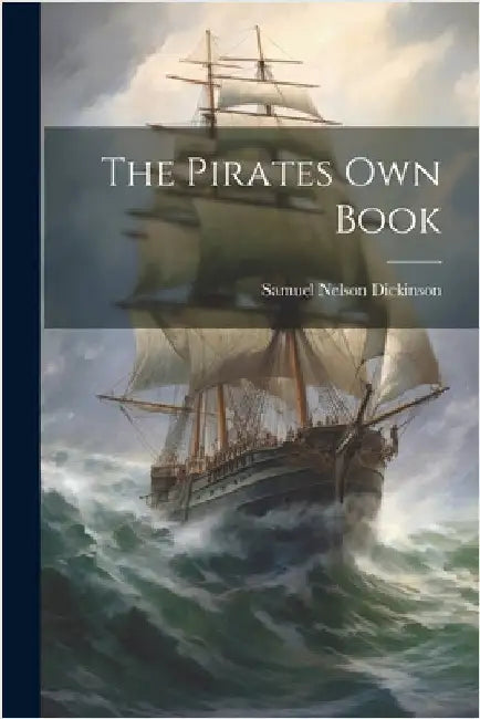 The Pirates Own Book by Samuel Nelson Dickinson