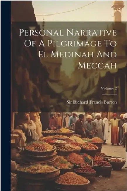 Personal Narrative Of A Pilgrimage To El Medinah And Meccah; Volume 2 by Sir Richard Francis Burton