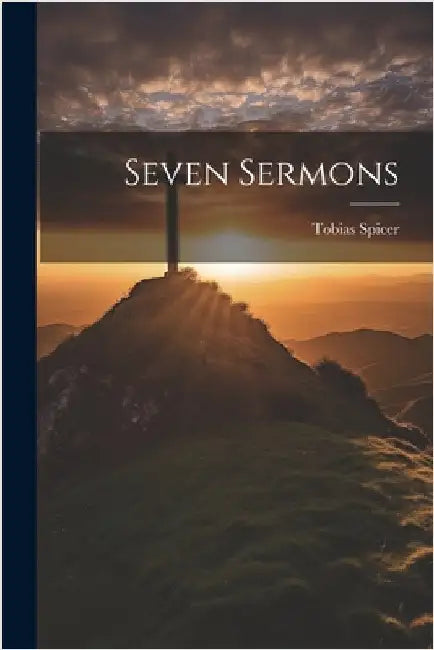 Seven Sermons by Tobias Spicer