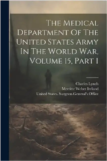 The Medical Department Of The United States Army In The World War, Volume 15, Part 1 by United States Surgeon-General's Office