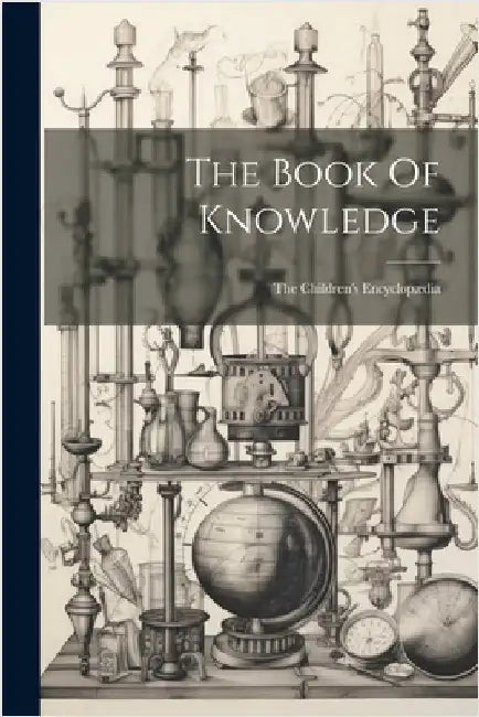 The Book Of Knowledge: The Children's Encyclopædia by Anonymous