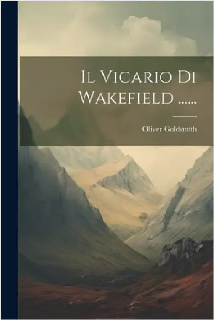 Il Vicario Di Wakefield ...... by Oliver Goldsmith