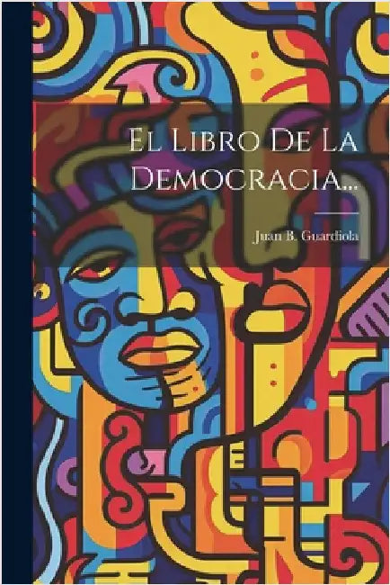 El Libro De La Democracia... by Juan B. Guardiola