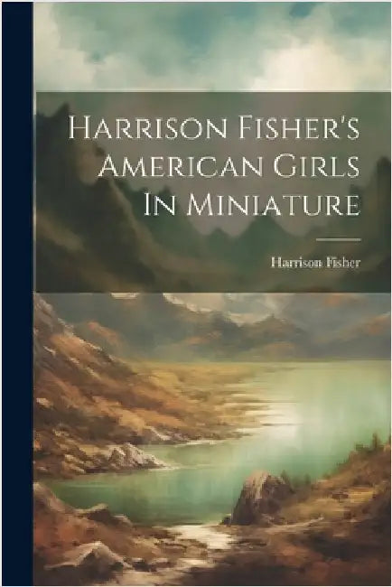Harrison Fisher's American Girls In Miniature by Harrison Fisher