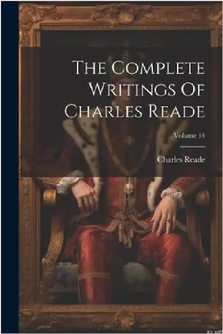 The Complete Writings Of Charles Reade; Volume 14 by Charles Reade