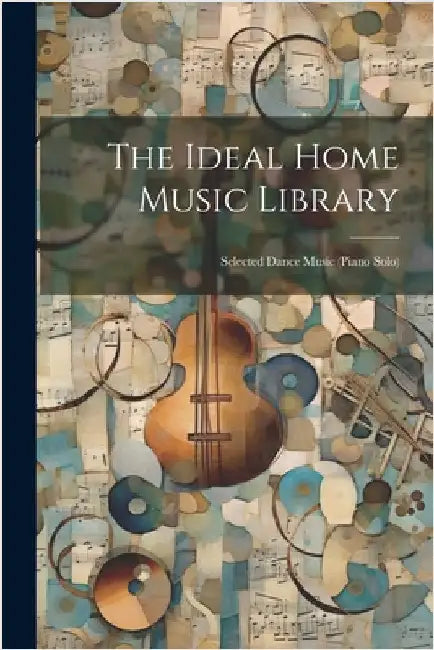 The Ideal Home Music Library: Selected Dance Music (piano Solo) by Anonymous