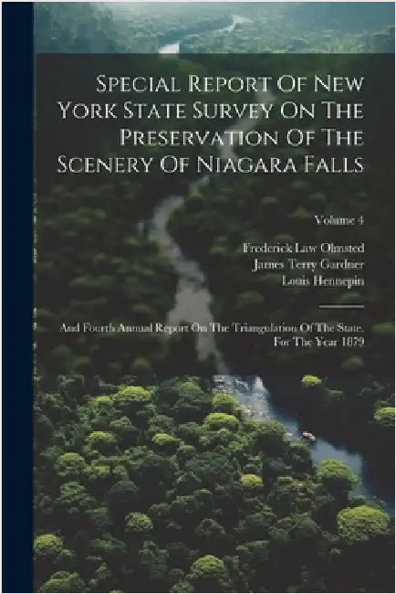 Special Report Of New York State Survey On The Preservation Of The Scenery Of Niagara Falls: And Fourth Annual Report On The Triangulation Of The Stat by New York (State) State Survey