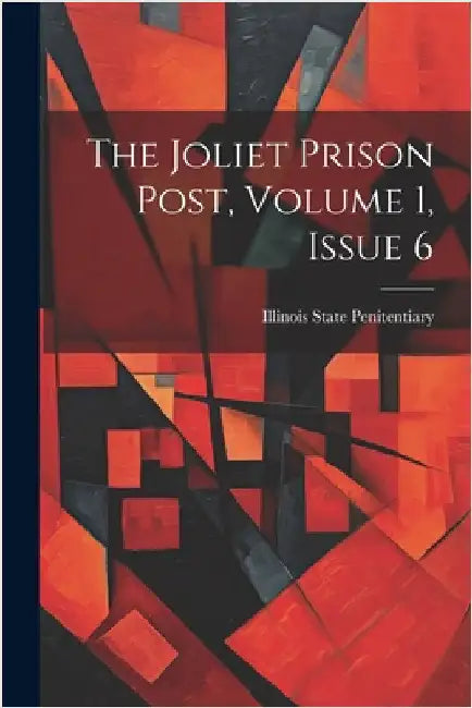 The Joliet Prison Post, Volume 1, Issue 6 by Illinois State Penitentiary (Joliet