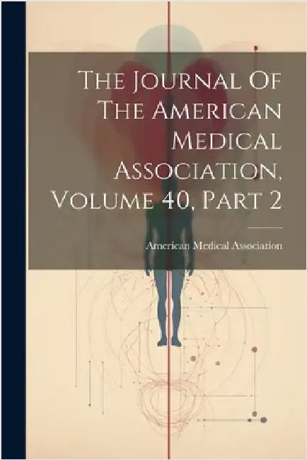 The Journal Of The American Medical Association, Volume 40, Part 2 by American Medical Association