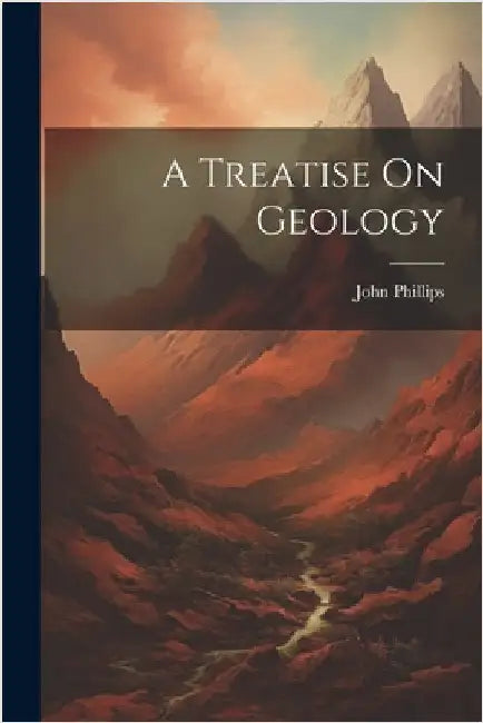 A Treatise On Geology by John Phillips
