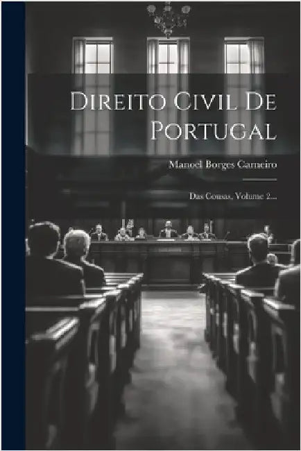 Direito Civil De Portugal: Das Cousas, Volume 2... by Manoel Borges Carneiro