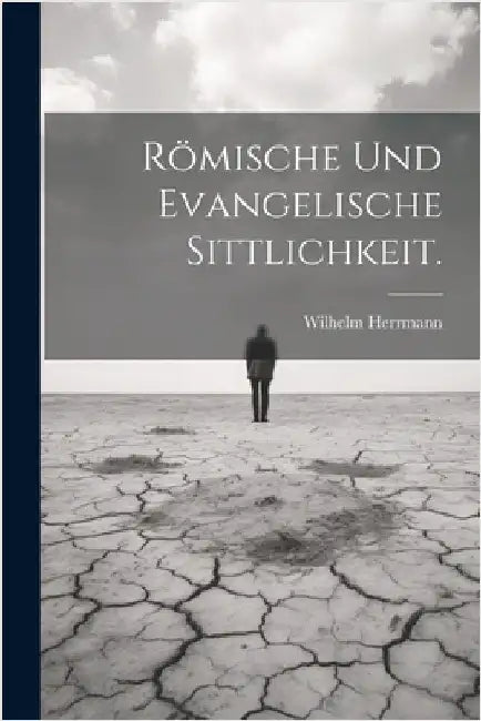 Römische und evangelische Sittlichkeit. by Wilhelm Herrmann