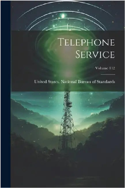 Telephone Service; Volume 112 by United States National Bureau of Sta