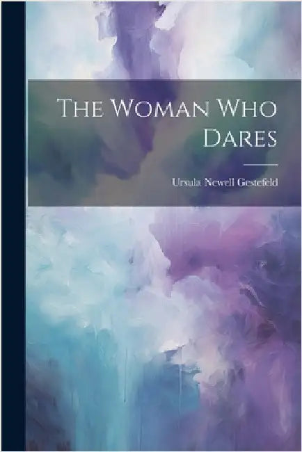 The Woman Who Dares by Ursula Newell Gestefeld
