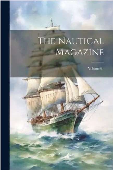 The Nautical Magazine; Volume 61 by Anonymous