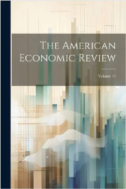 The American Economic Review; Volume 11 by Anonymous