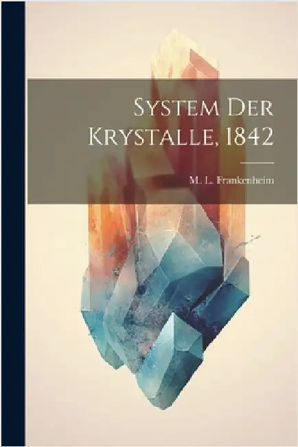 System der Krystalle, 1842 by M. L. Frankenheim