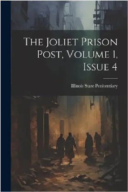 The Joliet Prison Post, Volume 1, Issue 4 by Illinois State Penitentiary (Joliet