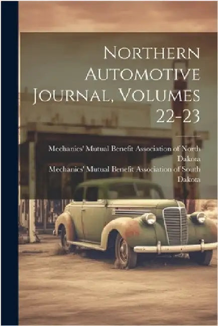 Northern Automotive Journal, Volumes 22-23 by Mechanics' Mutual Benefit Association
