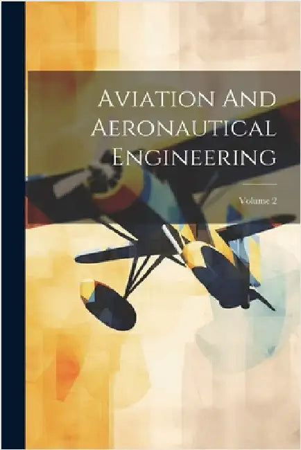 Aviation And Aeronautical Engineering; Volume 2 by Anonymous