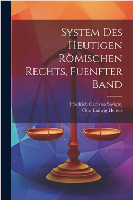 System des Heutigen Römischen Rechts, fuenfter Band by Friedrich Carl Von Savigny