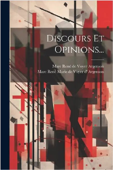 Discours Et Opinions... by Marc René Marie de Voyer D' Argenson
