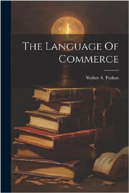 The Language Of Commerce by Walter A. Parkyn