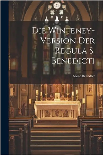 Die Winteney-version Der Regula S. Benedicti by Saint Benedict (Abbot of Monte Cassin
