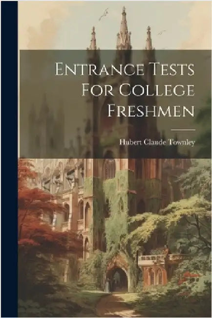 Entrance Tests For College Freshmen by Hubert Claude Townley